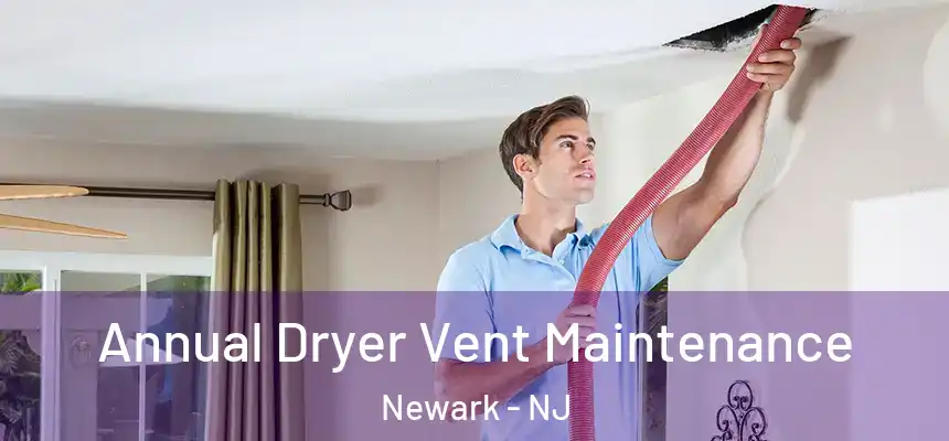 Annual Dryer Vent Maintenance Newark - NJ