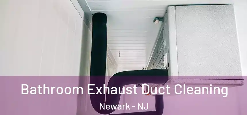Bathroom Exhaust Duct Cleaning Newark - NJ