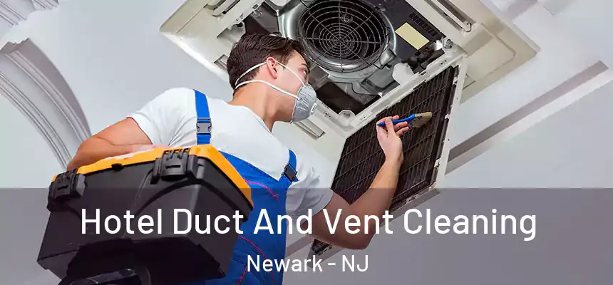 Hotel Duct And Vent Cleaning Newark - NJ