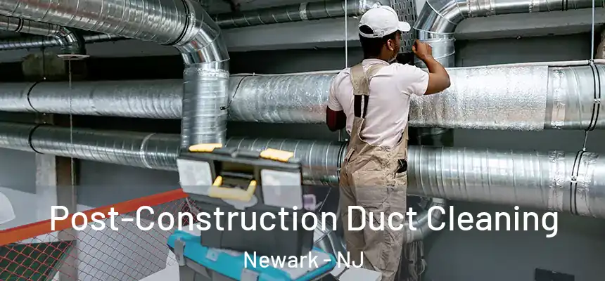  Post-Construction Duct Cleaning Newark - NJ