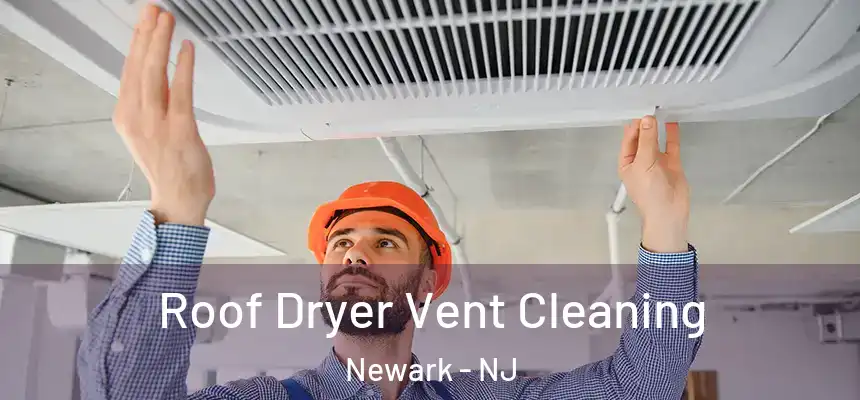 Roof Dryer Vent Cleaning Newark - NJ
