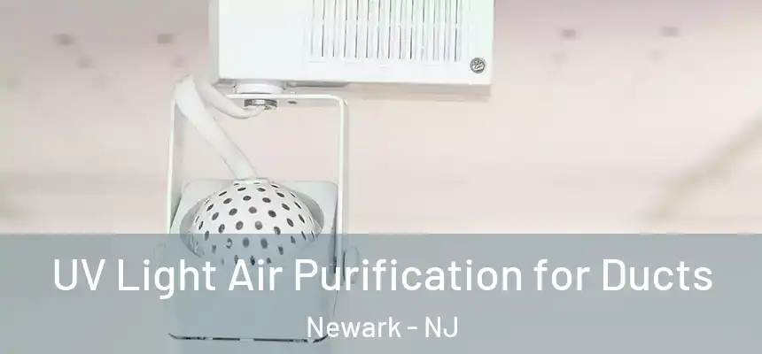 UV Light Air Purification for Ducts Newark - NJ
